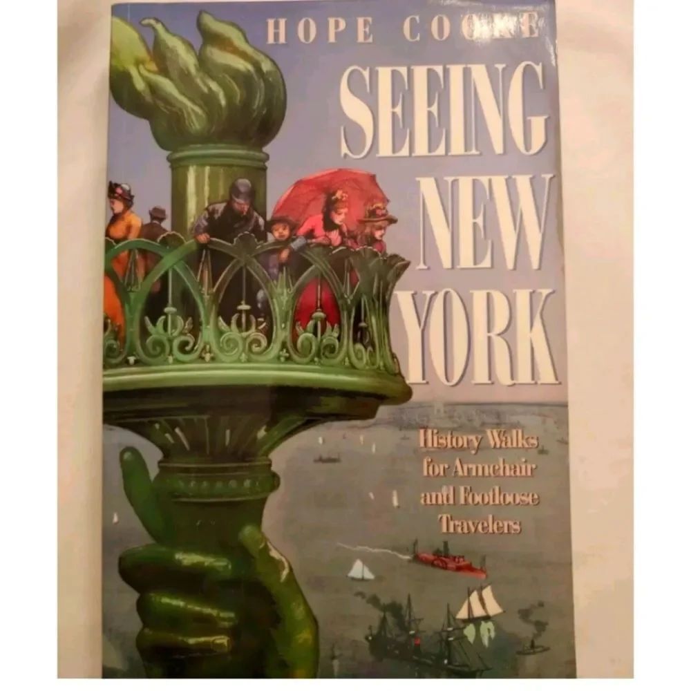 Seeing New York : History Walks for Armchair & Footloose Travelers by Hope Cooke